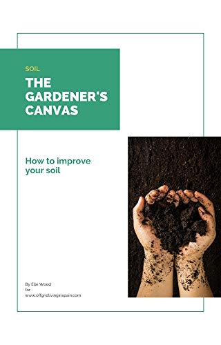 How to improve your soil: Soil: A Gardener's Canvas